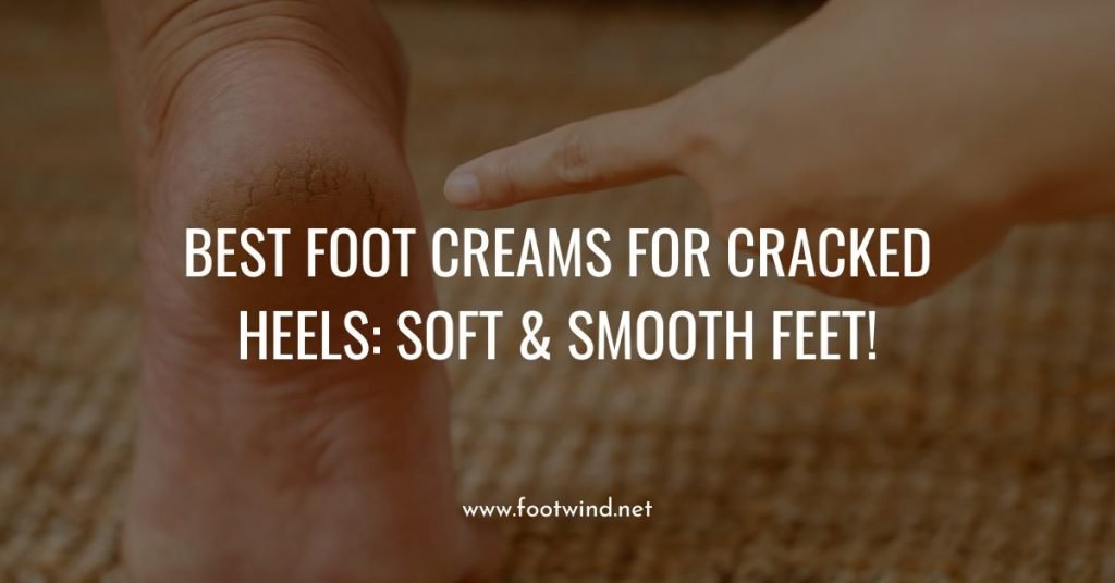 Best Foot Creams For Cracked Heels