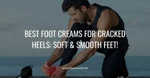 Best Foot Creams For Cracked Heels