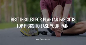 Best Insoles For Plantar Fasciitis