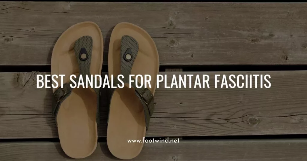 Best Sandals For Plantar Fasciitis