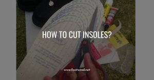 Read more about the article How To Cut Insoles?