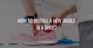 How To Install A New Insole In A Shoe