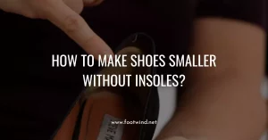 How To Make Shoes Smaller Without Insoles