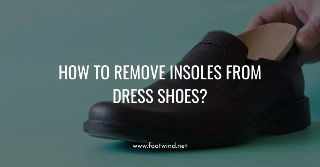 How to Remove Insoles From Dress Shoes
