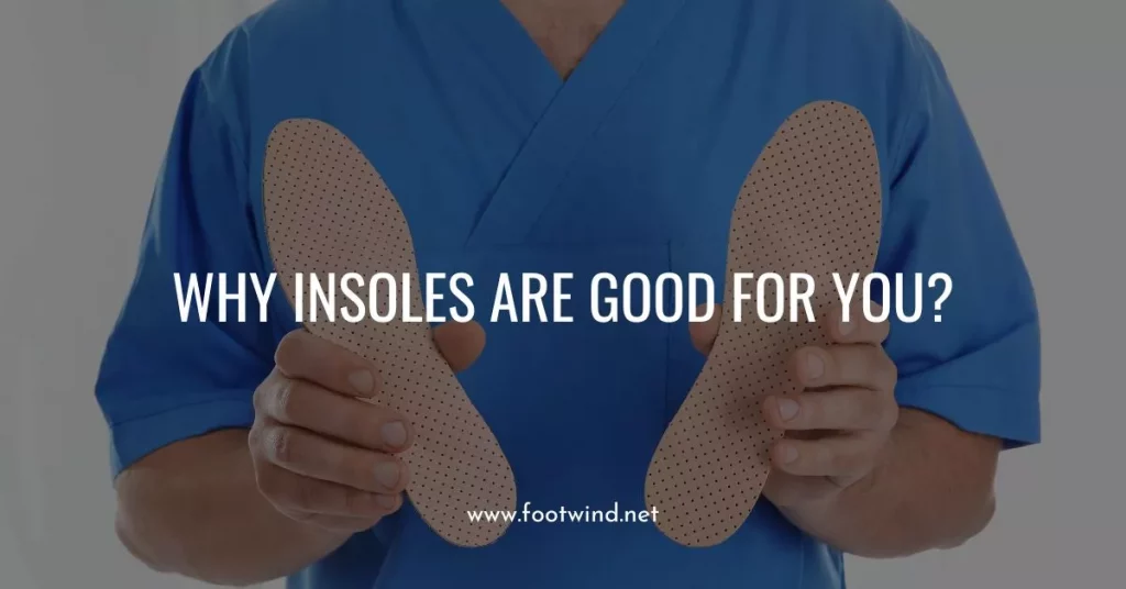 Why Insoles Are Good For You
